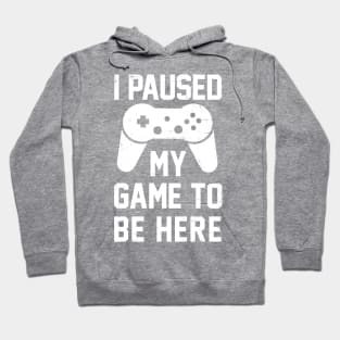 I paused my game to be here Hoodie